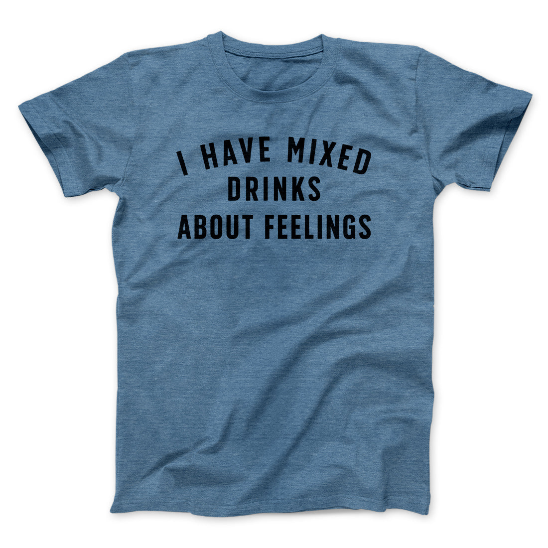I Have Mixed Drinks About Feelings Men/Unisex T-Shirt