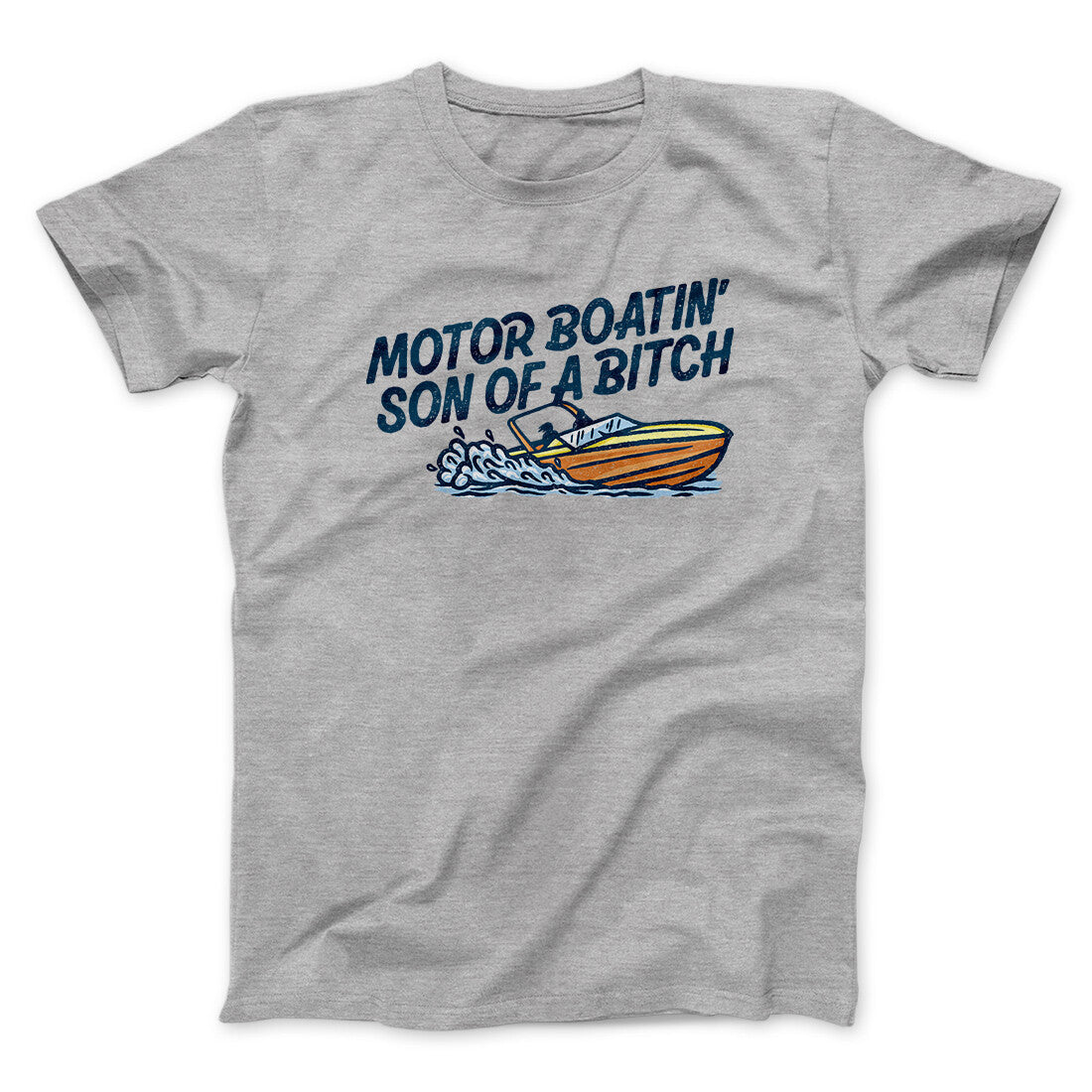 Motor Boatin’ Son Of A Bitch Men/Unisex T-Shirt