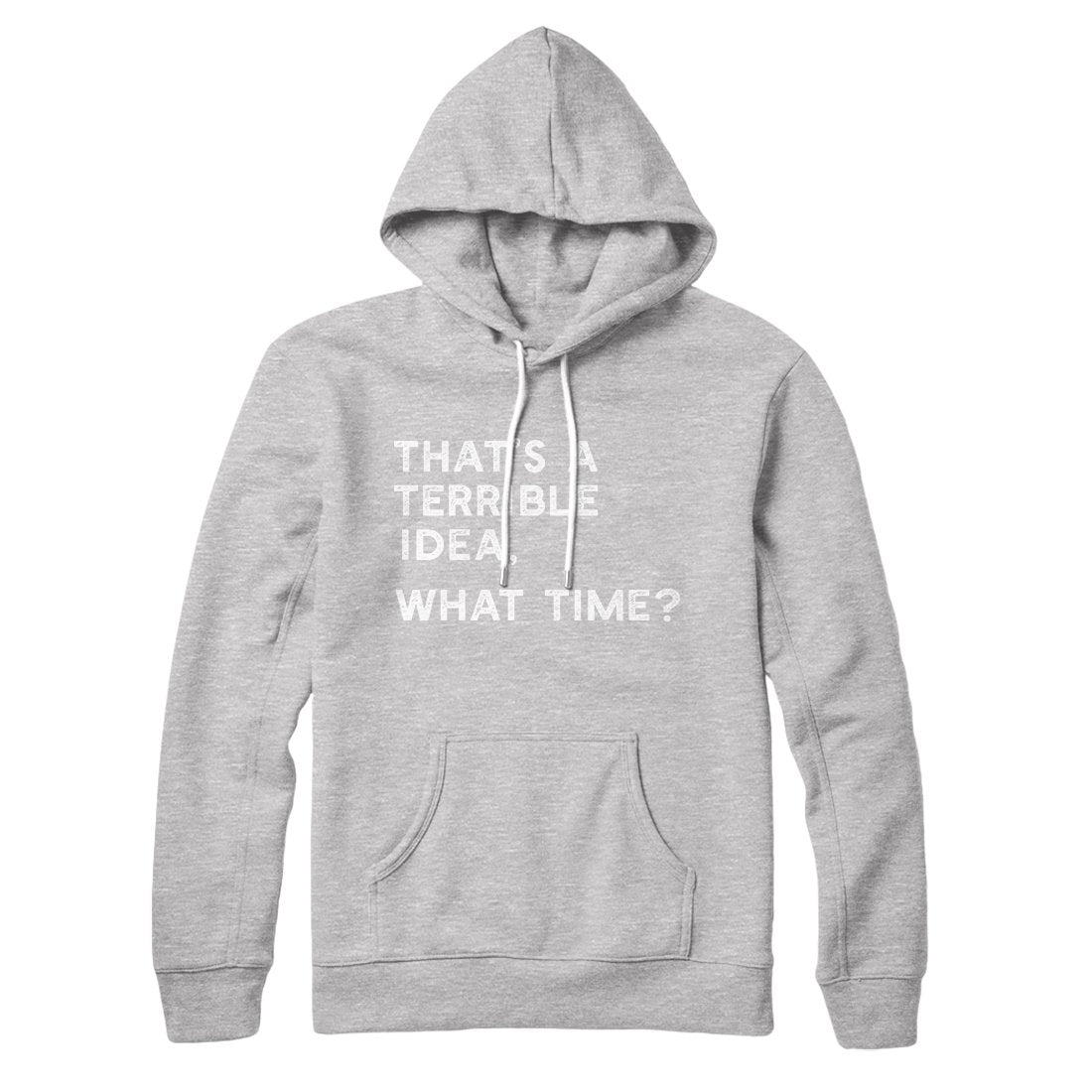 That's A Terrible Idea What Time Unisex Cotton Polyester Pullover Hoodie Kangaroo Pocket
